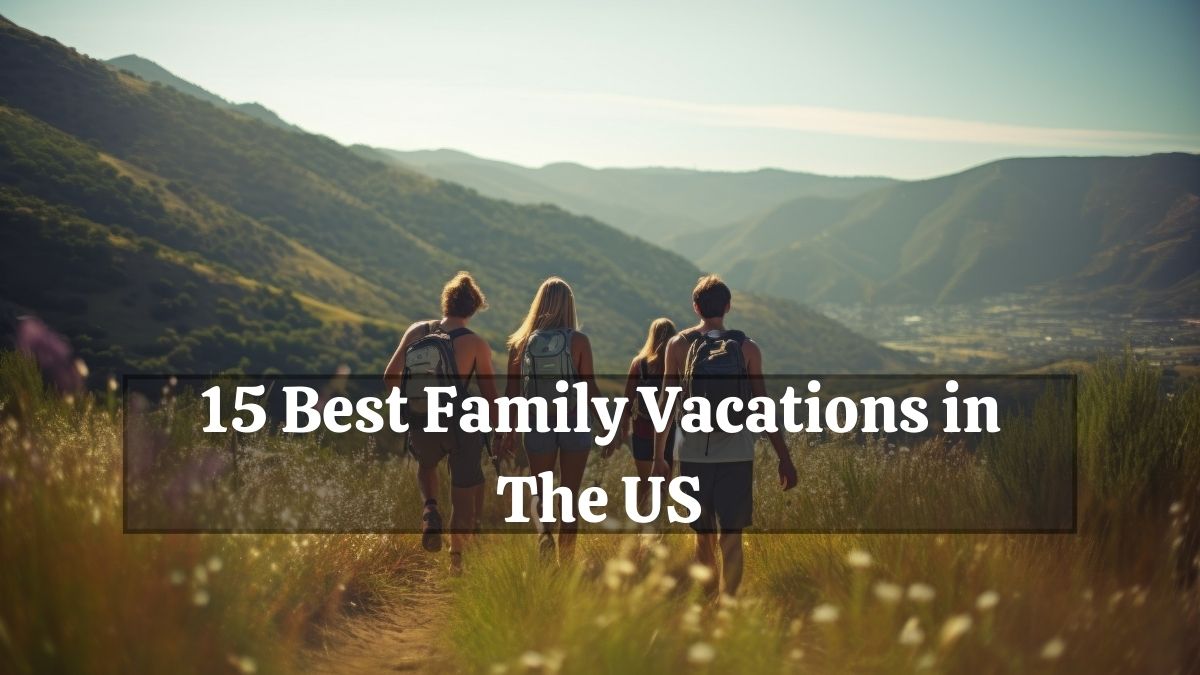 15 Best Family Vacations in The US