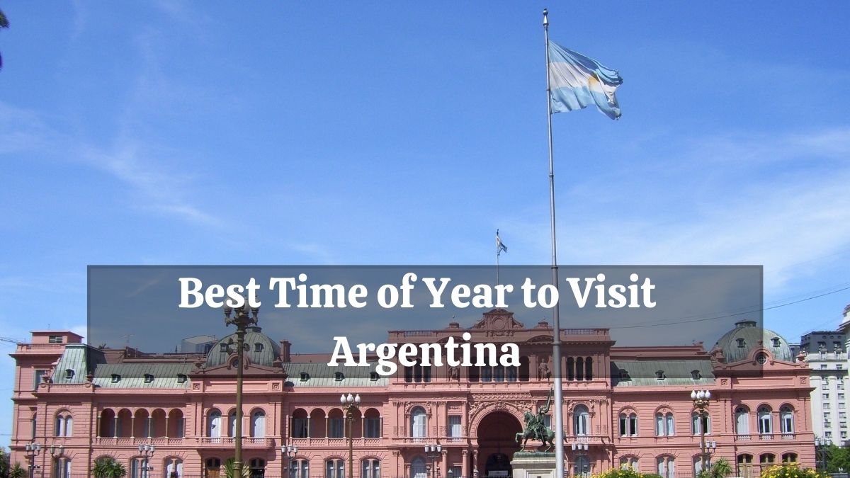 Best Time of Year to Visit Argentina